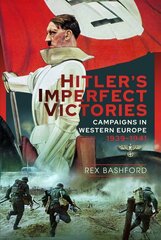 Hitler's Imperfect Victories: Campaigns in Western Europe 1939-1941 цена и информация | Исторические книги | 220.lv