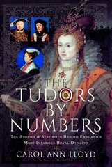 Tudors by Numbers: The Stories and Statistics Behind England's Most Infamous Royal Dynasty цена и информация | Исторические книги | 220.lv