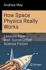 How Space Physics Really Works: Lessons from Well-Constructed Science Fiction 1st ed. 2023 cena un informācija | Ekonomikas grāmatas | 220.lv