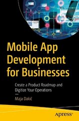 Mobile App Development for Businesses: Create a Product Roadmap and Digitize Your Operations 1st ed. цена и информация | Книги по экономике | 220.lv