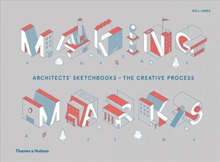 Making Marks: Architects' Sketchbooks - The Creative Process cena un informācija | Grāmatas par arhitektūru | 220.lv