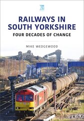 Railways in South Yorkshire: Four Decades of Change цена и информация | Путеводители, путешествия | 220.lv