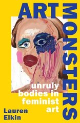 Art Monsters: Unruly Bodies in Feminist Art цена и информация | Книги по социальным наукам | 220.lv