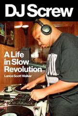 DJ Screw: A Life in Slow Revolution цена и информация | Книги об искусстве | 220.lv