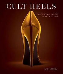 Cult Heels: Exceptional Talent in Shoe Design cena un informācija | Grāmatas par modi | 220.lv