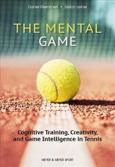 Mental Game: Tennis: Cognitive Training, Creativity, and Game Intelligence in Tennis цена и информация | Книги о питании и здоровом образе жизни | 220.lv