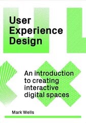 User Experience Design: An Introduction to Creating Interactive Digital Spaces цена и информация | Книги об искусстве | 220.lv