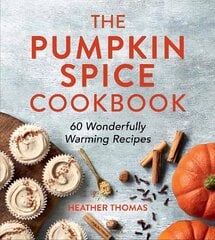 Pumpkin Spice Cookbook: 60 Wonderfully Warming Recipes цена и информация | Книги рецептов | 220.lv