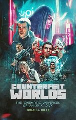 Counterfeit Worlds: The Cinematic Universes of Philip K. Dick цена и информация | Книги об искусстве | 220.lv