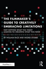 Filmmaker's Guide to Creatively Embracing Limitations: Not Getting What You Want Leading to Creating What You Need цена и информация | Книги об искусстве | 220.lv