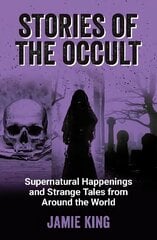 Stories of the Occult: Supernatural Happenings and Strange Tales from Around the World cena un informācija | Pašpalīdzības grāmatas | 220.lv