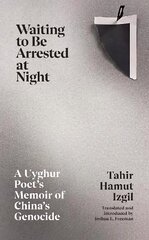 Waiting to Be Arrested at Night: A Uyghur Poet's Memoir of China's Genocide цена и информация | Биографии, автобиогафии, мемуары | 220.lv