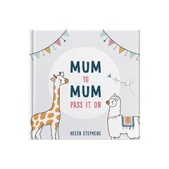 Mum To Mum Pass It On: The perfect gift of top tips for new mums & mums-to-be цена и информация | Самоучители | 220.lv