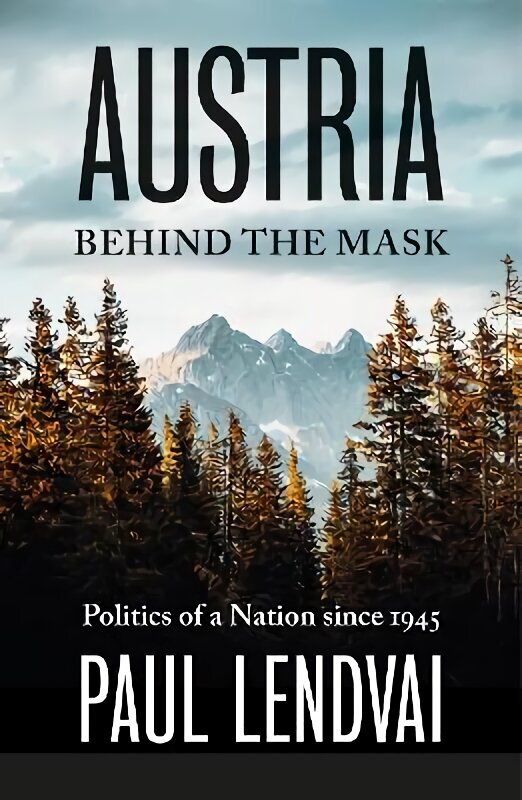 Austria Behind the Mask: Politics of a Nation since 1945 cena un informācija | Vēstures grāmatas | 220.lv