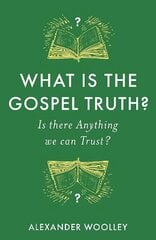 What is the Gospel Truth?: Is there Anything we can Trust? cena un informācija | Garīgā literatūra | 220.lv