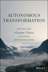 Autonomous Transformation: Creating a More Human Future in the Era of Artificial Intelligence цена и информация | Книги по экономике | 220.lv