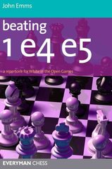 Beating 1 E4 E5: A Repertoire for White in the Open Games cena un informācija | Grāmatas par veselīgu dzīvesveidu un uzturu | 220.lv