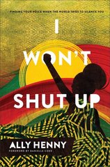 I Won`t Shut Up - Finding Your Voice When the World Tries to Silence You: Finding Your Voice When the World Tries to Silence You cena un informācija | Garīgā literatūra | 220.lv