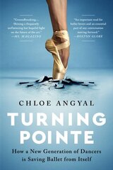 Turning Pointe: How a New Generation of Dancers Is Saving Ballet from Itself цена и информация | Книги по социальным наукам | 220.lv