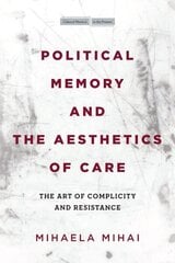 Political Memory and the Aesthetics of Care: The Art of Complicity and Resistance cena un informācija | Vēstures grāmatas | 220.lv