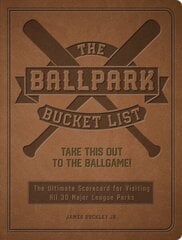 Ballpark Bucket List: Take THIS Out to the Ballgame! - The Ultimate Scorecard for Visiting All 30 Major League Parks cena un informācija | Grāmatas par veselīgu dzīvesveidu un uzturu | 220.lv