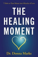 Healing Moment: 7 Paths to Turn Messes into Miracles cena un informācija | Pašpalīdzības grāmatas | 220.lv
