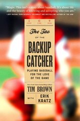 Tao of the Backup Catcher: Playing Baseball for the Love of the Game cena un informācija | Grāmatas par veselīgu dzīvesveidu un uzturu | 220.lv