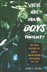 Where are Your Boys Tonight?: The Oral History of Emo's Mainstream Exp цена и информация | Книги об искусстве | 220.lv