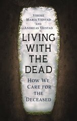 Living with the Dead: How We Care for the Deceased cena un informācija | Sociālo zinātņu grāmatas | 220.lv