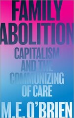 Family Abolition: Capitalism and the Communizing of Care cena un informācija | Sociālo zinātņu grāmatas | 220.lv