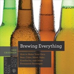 Brewing Everything: How to Make Your Own Beer, Cider, Mead, Sake, Kombucha, and Other Fermented Beverages цена и информация | Книги рецептов | 220.lv