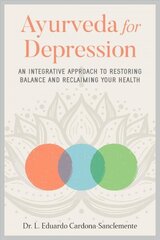 Ayurveda for Depression: An Integrative Approach to Restoring Balance and Reclaiming Your Health cena un informācija | Pašpalīdzības grāmatas | 220.lv