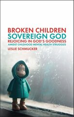 Broken Children, Sovereign God: Rejoicing in God's Goodness Amidst Childhood Mental Health Struggles cena un informācija | Biogrāfijas, autobiogrāfijas, memuāri | 220.lv