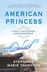 American Princess: A Novel of First Daughter Alice Roosevelt цена и информация | Фантастика, фэнтези | 220.lv