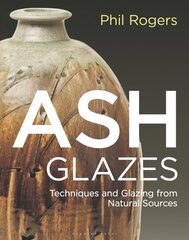Ash Glazes: Techniques and Glazing from Natural Sources 3rd edition цена и информация | Книги о питании и здоровом образе жизни | 220.lv