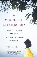 A Moonless, Starless Sky: Ordinary Women and Men Fighting Extremism in Africa cena un informācija | Sociālo zinātņu grāmatas | 220.lv