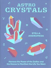 AstroCrystals: Harness the Power of the Zodiac and the Stones to Manifest the Life You Want cena un informācija | Pašpalīdzības grāmatas | 220.lv