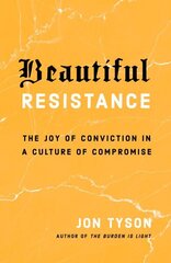 Beautiful Resistance: The Joy of Conviction in a Culture of Compromise cena un informācija | Garīgā literatūra | 220.lv