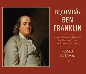 Becoming Ben Franklin: How a Candle-Maker's Son Helped Light the Flame of Liberty цена и информация | Книги для подростков  | 220.lv