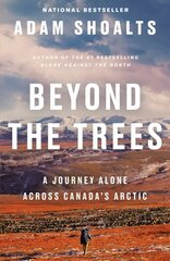 Beyond The Trees: A Journey Alone Across Canada's Arctic cena un informācija | Vēstures grāmatas | 220.lv