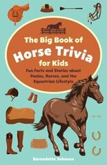 Big Book Of Horse Trivia For Kids: Fun Facts and Stories about Ponies, Horses, and the Equestrian Lifestyle cena un informācija | Grāmatas pusaudžiem un jauniešiem | 220.lv