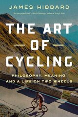Art of Cycling: Philosophy, Meaning, and a Life on Two Wheels cena un informācija | Grāmatas par veselīgu dzīvesveidu un uzturu | 220.lv
