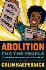 Abolition for the People: The Movement For A Future Without Policing & Prisons cena un informācija | Sociālo zinātņu grāmatas | 220.lv