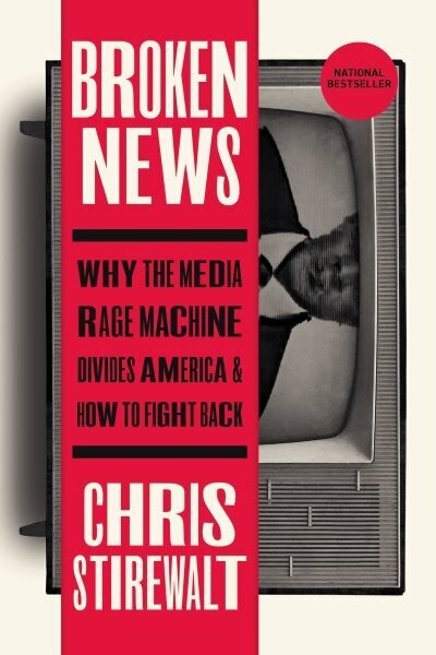 Broken News: Why the Media Rage Machine Divides America and How to Fight Back цена и информация | Sociālo zinātņu grāmatas | 220.lv