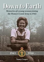 Down to Earth: Memories of a Young Woman Joining the Women's Land Army in 1943 cena un informācija | Biogrāfijas, autobiogrāfijas, memuāri | 220.lv