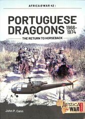 Portuguese Dragoons, 1966-1974: The Return to Horseback цена и информация | Исторические книги | 220.lv