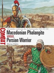Macedonian Phalangite vs Persian Warrior: Alexander confronts the Achaemenids, 334-331 BC cena un informācija | Vēstures grāmatas | 220.lv