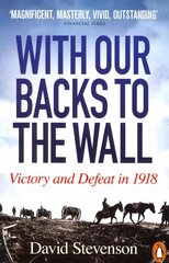 With Our Backs to the Wall: Victory and Defeat in 1918 cena un informācija | Vēstures grāmatas | 220.lv