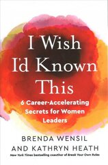 I Wish I'd Known This: 6 Career-Accelerating Secrets for Women Leaders cena un informācija | Ekonomikas grāmatas | 220.lv