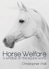 Horse Welfare: A Window on the Equine World цена и информация | Книги о питании и здоровом образе жизни | 220.lv